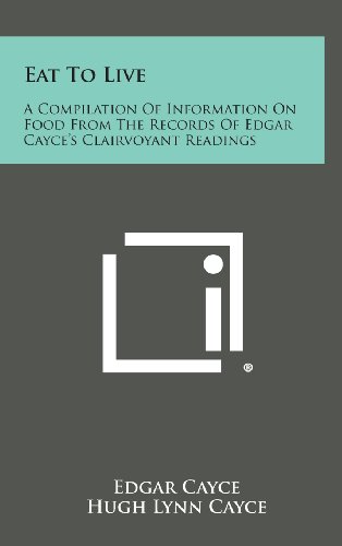 Eat To Live A Compilation Of Information On Food From The Records Of Edgar Cayc [Hardcover]