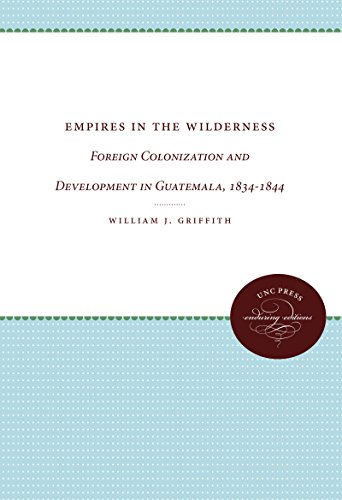 Empires In The Wilderness Foreign Colonization And Development In Guatemala, 18 [Paperback]