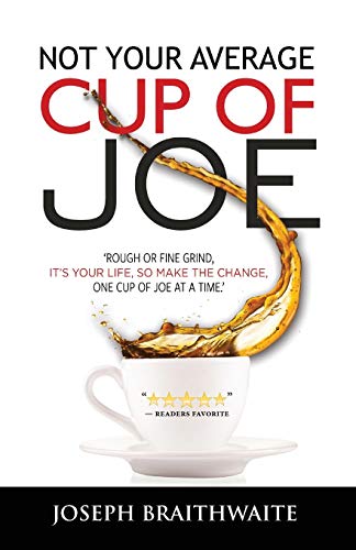 Not Your Average Cup of Joe  Rough or Fine Grind, It's Your Life, So Make the C [Paperback]