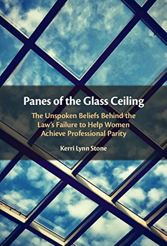 Panes of the Glass Ceiling The Unspoken Beliefs Behind the Law's Failure to Hel [Hardcover]