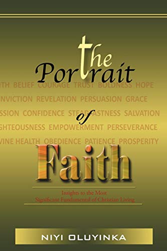 Portrait of Faith  Insights to the Most Significant Fundamental of Christian Li [Paperback]