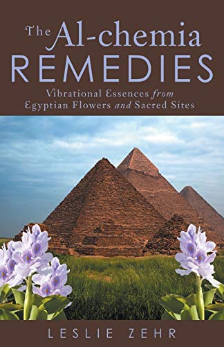 The Al-Chemia Remedies Vibrational Essences From Egyptian Flowers And Sacred Si [Paperback]