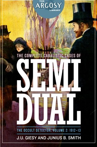 The Complete Cabalistic Cases Of Semi Dual, The Occult Detector, Volume 2 1912- [Paperback]