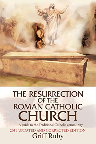 The Resurrection Of The Roman Catholic Church A Guide To The Traditional Roman  [Paperback]