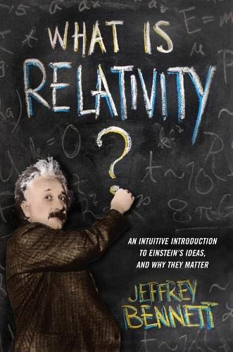 What Is Relativity An Intuitive Introduction to Einstein&39s Ideas, and Why  [Paperback]