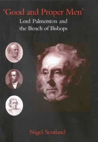 Good and Proper Men Lord Palmerston and the Bench of Bishops [Hardcover]