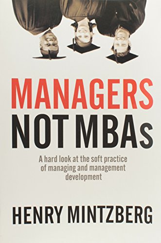 Managers Not MBAs A Hard Look at the Soft Practice of Managing and Management D [Paperback]