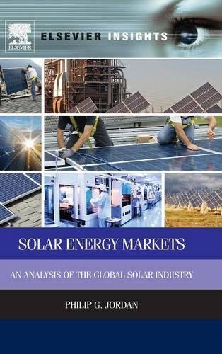 Solar Energy Markets An Analysis of the Global Solar Industry [Hardcover]