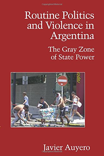 Routine Politics and Violence in Argentina The Gray Zone of State Power [Paperback]