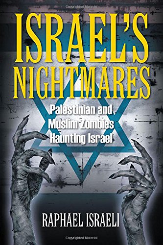 Israel's Nightmares Palestinian And Muslim Zombies Haunting Israel [Paperback]