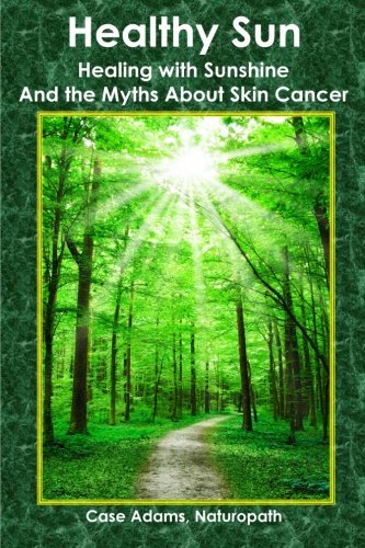 Healthy Sun Healing With Sunshine And The Myths About Skin Cancer [Paperback]