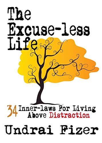 The Excuse-Less Life 34 Inner-Laws For Living Above Distraction [Paperback]