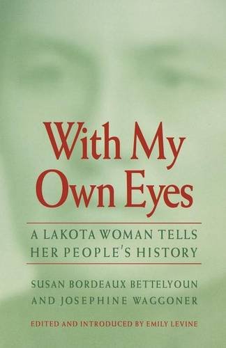With My Own Eyes A Lakota Woman Tells Her People's History [Paperback]