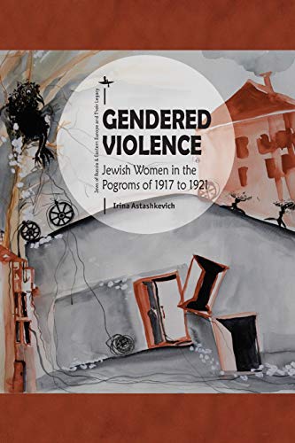 Gendered Violence Jewish Women in the Pogroms of 1917 to 1921 [Paperback]