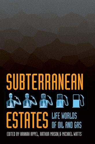 Subterranean Estates Life Worlds Of Oil And Gas [Paperback]