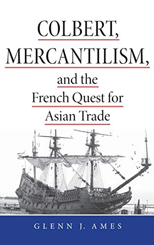 Colbert, Mercantilism, and the French Quest for Asian Trade [Hardcover]