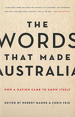The Words That Made Australia How A Nation Came To Know Itself [Paperback]