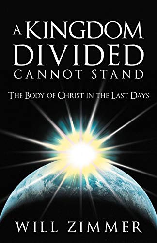 A Kingdom Divided Cannot Stand The Body Of Christ In The Last Days [Paperback]