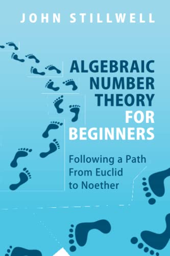 Algebraic Number Theory for Beginners Following a Path From Euclid to Noether [Paperback]