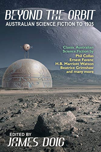 Beyond the Orbit  Australian Science Fiction To 1935 [Paperback]