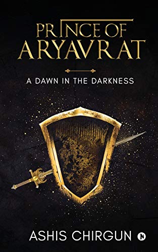Prince of Aryavrat  A Dawn in the Darkness [Paperback]