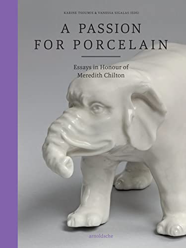 A Passion for Porcelain Essays in Honour of Meredith Chilton [Hardcover]