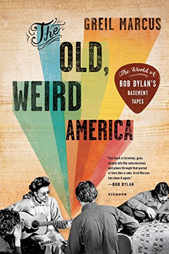 The Old, Weird America The World Of Bob Dylan's Basement Tapes [Paperback]