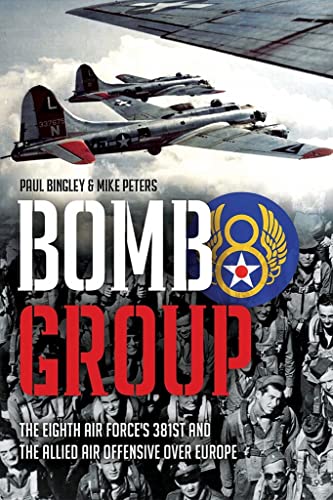 Bomb Group The Eighth Air Force's 381st and The Allied Air Offensive Over Europ [Hardcover]