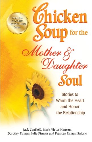 Chicken Soup for the Mother &amp Daughter Soul Stories to Warm the Heart and H [Paperback]
