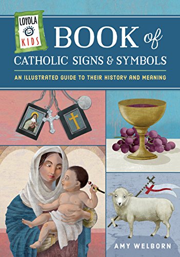 Loyola Kids Book of Catholic Signs and Symbols  An Illustrated Guide to Their H [Hardcover]