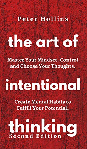 Art of Intentional Thinking Master Your Mindset. Control and Choose Your Though [Hardcover]