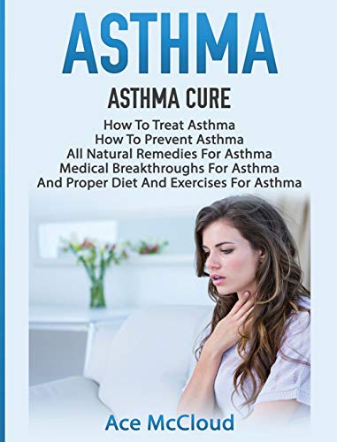 Asthma Asthma Cure How To Treat Asthma How To Prevent Asthma, All Natural Rem [Hardcover]