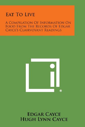 Eat To Live A Compilation Of Information On Food From The Records Of Edgar Cayc [Paperback]