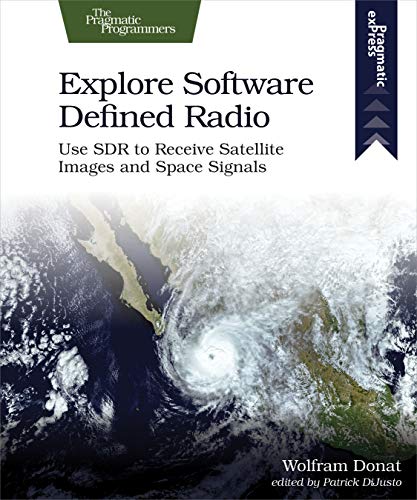 Explore Software Defined Radio Use SDR to Receive Satellite Images and Space Si [Paperback]