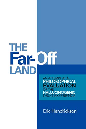 Far-Off Land  An Attempt at a Philosophical Evaluation of the Hallucinogenic Dr [Paperback]
