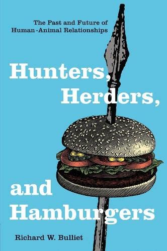 Hunters, Herders, and Hamburgers The Past and Future of Human-Animal Relationsh [Hardcover]