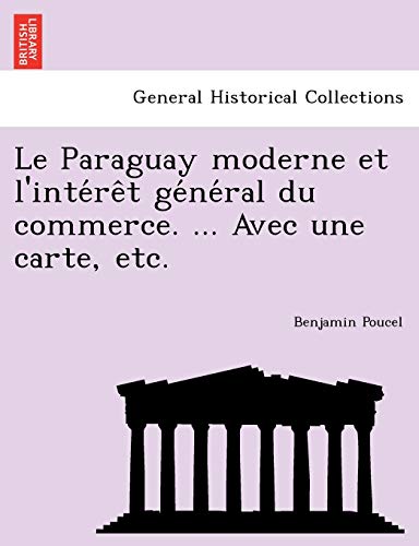 Le Paraguay Moderne Et L'interet General Du Commerce. ... Avec Une Carte, Etc. ( [Paperback]