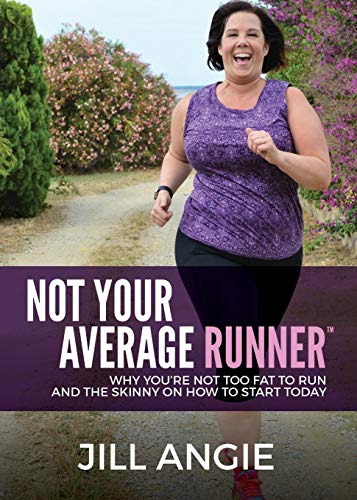 Not Your Average Runner Why Youre Not Too Fat to Run and the Skinny on How to  [Paperback]