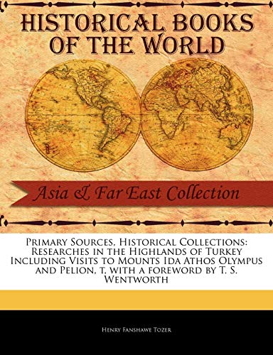 Primary Sources, Historical Collections  Researches in the Highlands of Turkey  [Paperback]