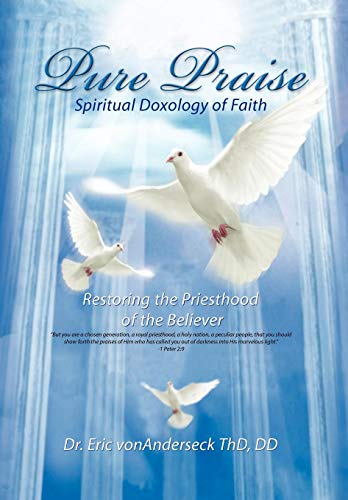 Pure Praise  Spiritual Doxology of Faith Restoring the Priesthood of the Believ [Hardcover]