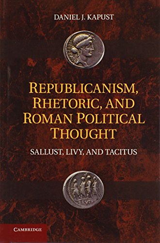 Republicanism, Rhetoric, and Roman Political Thought Sallust, Livy, and Tacitus [Hardcover]