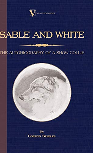 Sable And White - The Autobiography Of A Show Collie (a Vintage Dog Books Breed  [Hardcover]