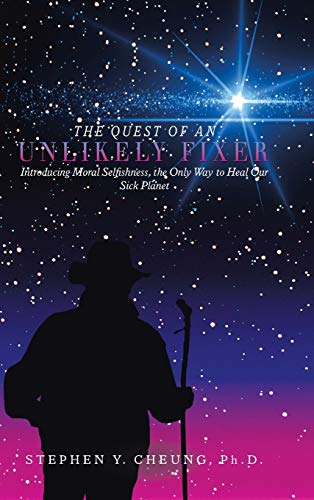 The Quest Of An Unlikely Fixer Introducing Moral Selfishness, The Only Way To H [Hardcover]