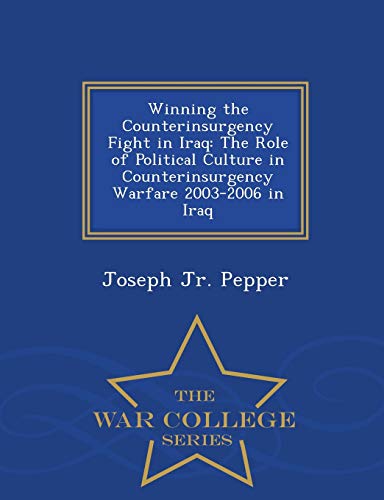 Winning The Counterinsurgency Fight In Iraq The Role Of Political Culture In Co [Paperback]