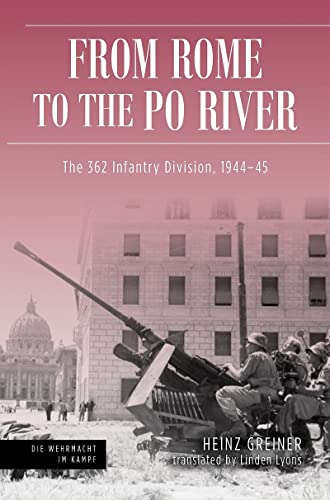 Rome to the Po River The 362nd Infantry Division, 194445 [Hardcover]