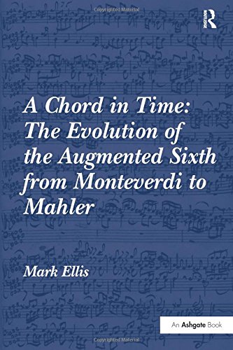 A Chord in Time The Evolution of the Augmented Sixth from Monteverdi to Mahler [Hardcover]