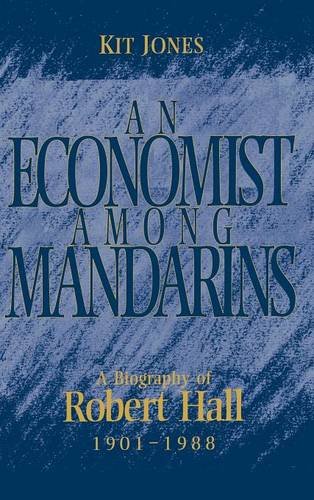 An Economist among Mandarins A Biography of Robert Hall, 1901}}}1988 [Hardcover]