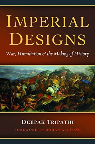 Imperial Designs War, Humiliation & The Making Of History [Hardcover]