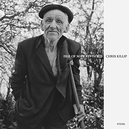 Chris Killip Isle of Man Revisited [Hardcover]