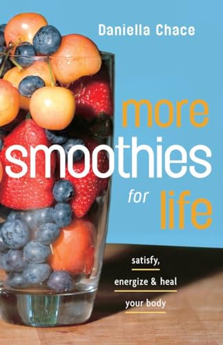 More Smoothies for Life Satisfy, Energize, and Heal Your Body [Paperback]